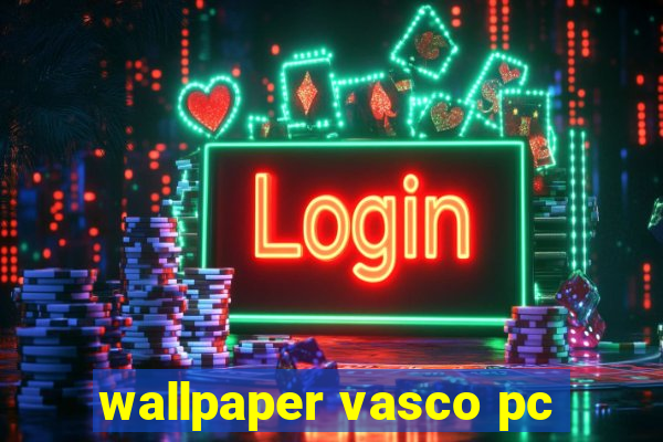 wallpaper vasco pc